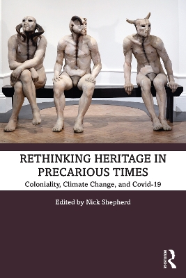 Rethinking Heritage in Precarious Times: Coloniality, Climate Change, and Covid-19 book