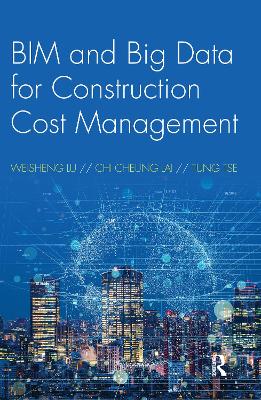 BIM and Big Data for Construction Cost Management by Weisheng Lu