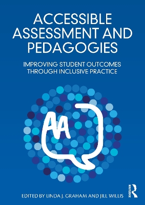 Accessible Assessment and Pedagogies: Improving Student Outcomes Through Inclusive Practice by Linda J. Graham