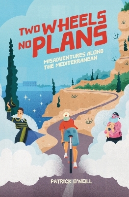 Two Wheels, No Plans: Misadventures along the Mediterranean book