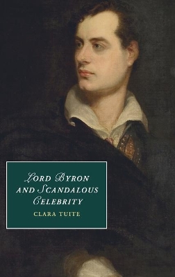 Lord Byron and Scandalous Celebrity by Clara Tuite