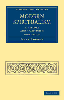 Modern Spiritualism 2 Volume Set: A History and a Criticism by Frank Podmore