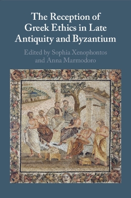 The Reception of Greek Ethics in Late Antiquity and Byzantium book
