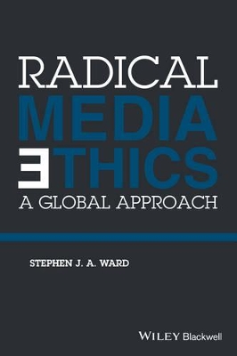Radical Media Ethics by Stephen J. A. Ward