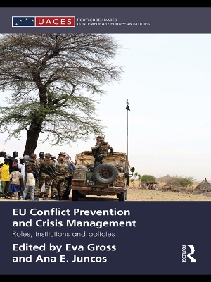 EU Conflict Prevention and Crisis Management: Roles, Institutions, and Policies by Eva Gross