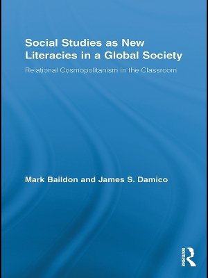 Social Studies as New Literacies in a Global Society: Relational Cosmopolitanism in the Classroom by Mark Baildon