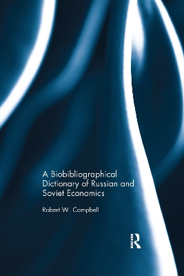 The Bibliographical Dictionary of Russian and Soviet Economists by Robert Campbell