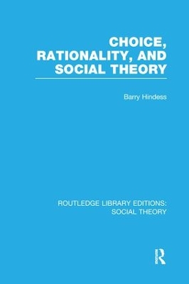 Choice, Rationality and Social Theory by Barry Hindess