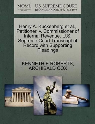 Henry A. Kuckenberg Et Al., Petitioner, V. Commissioner of Internal Revenue. U.S. Supreme Court Transcript of Record with Supporting Pleadings book