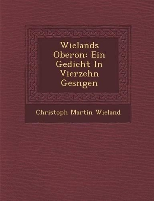 Wielands Oberon: Ein Gedicht in Vierzehn Ges Ngen book