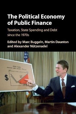 The The Political Economy of Public Finance: Taxation, State Spending and Debt since the 1970s by Marc Buggeln