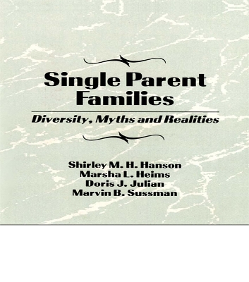 Single Parent Families: Diversity, Myths and Realities by Marvin B Sussman