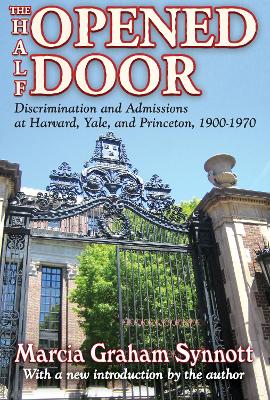 The The Half-Opened Door: Discrimination and Admissions at Harvard, Yale, and Princeton, 1900-1970 by Marcia Synnott