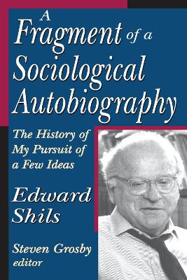 A A Fragment of a Sociological Autobiography: The History of My Pursuit of a Few Ideas by Edward Shils