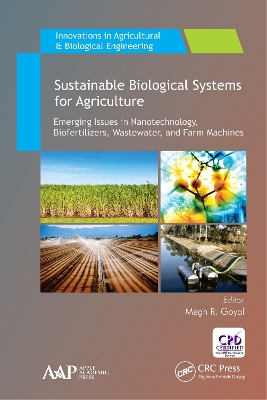Sustainable Biological Systems for Agriculture: Emerging Issues in Nanotechnology, Biofertilizers, Wastewater, and Farm Machines by Megh R. Goyal