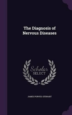 The Diagnosis of Nervous Diseases by James Purves-Stewart