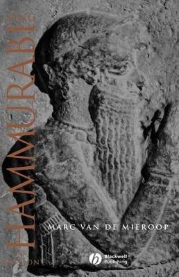 King Hammurabi of Babylon by Marc Van De Mieroop