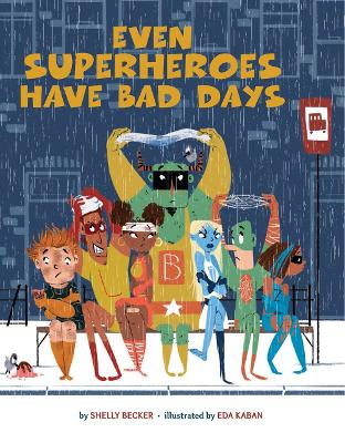 Even Superheroes Have Bad Days by Shelly Becker