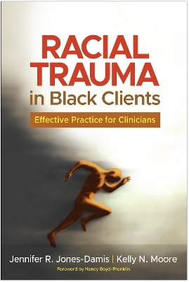 Racial Trauma in Black Clients: Effective Practice for Clinicians by Jennifer R. Jones-Damis