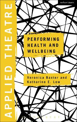 Applied Theatre: Performing Health and Wellbeing by Dr Veronica Baxter
