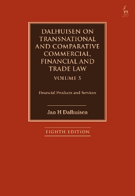 Dalhuisen on Transnational and Comparative Commercial, Financial and Trade Law Volume 5: Financial Products and Services book