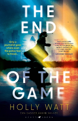 The End of the Game: a 'fierce, obsessive and brilliant' heroine for our times by Holly Watt