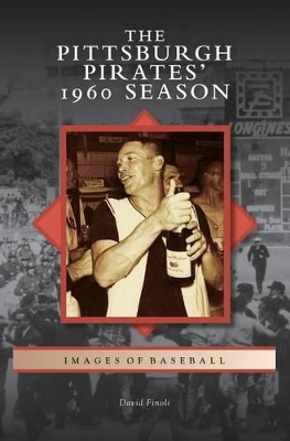 The Pittsburgh Pirates' 1960 Season by David Finoli