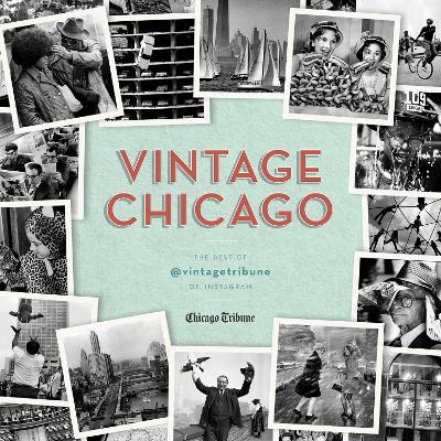 Vintage Chicago: The Best of @vintagetribune on Instagram book