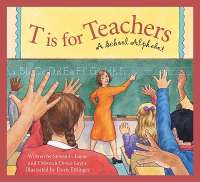 T Is for Teachers: A School Alphabet book