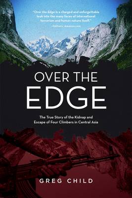 Over the Edge: The True Story of the Kidnap and Escape of Four Climbers in Central Asia book