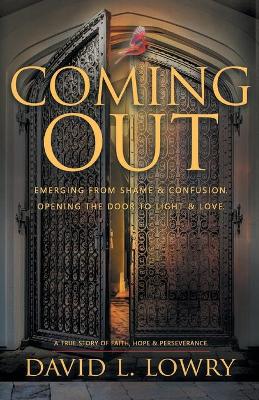 Coming Out: Emerging From Shame & Confusion, Opening The Door To Light & Love. book