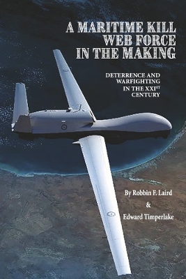 A MARITIME KILL WEB FORCE IN THE MAKING: DETERRENCE AND WARFIGHTING IN THE 21ST CENTURY book