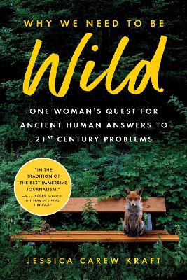 Why We Need to Be Wild: One Woman's Quest for Ancient Human Answers to 21st Century Problems book