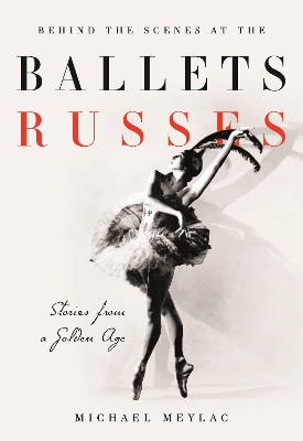 Behind the Scenes at the Ballets Russes by Michael Meylac