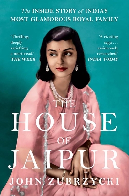 The House of Jaipur: The Inside Story of India's Most Glamorous Royal Family book