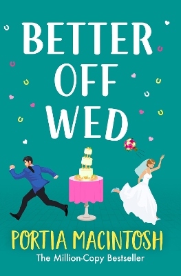 Better Off Wed: A laugh-out-loud friends-to-lovers romantic comedy from MILLION-COPY BESTSELLER Portia MacIntosh by Portia MacIntosh