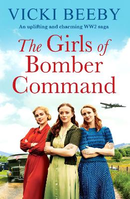 The Girls of Bomber Command: An uplifting and charming WWII saga by Vicki Beeby