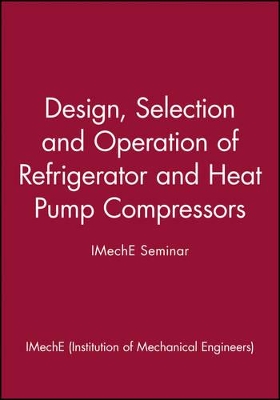 Design, Selection and Operation of Refrigerator and Heat Pump Compressors - IMechE Seminar book