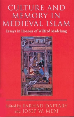 Culture and Memory in Medieval Islam by Farhad Daftary