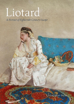 Liotard: A Portrait of Eighteenth-Century Europe book