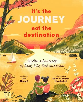 It's the Journey not the Destination: 40 slow adventures by boat, bike, foot and train book