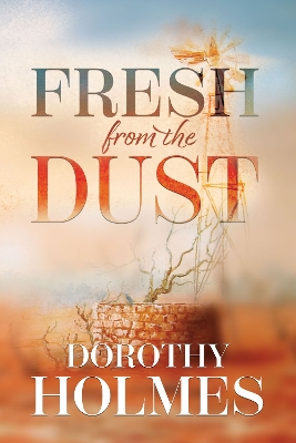 Fresh from the Dust by Dorothy Holmes