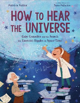 How to Hear the Universe: Gaby González and the Search for Einstein's Ripples in Space-Time book