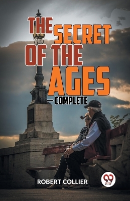 The Secret of the Ages � Complete by Robert Collier