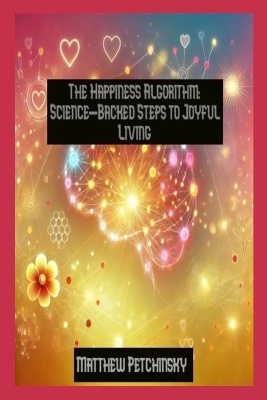 The Happiness Algorithm: Science-Backed Steps to Joyful Living book