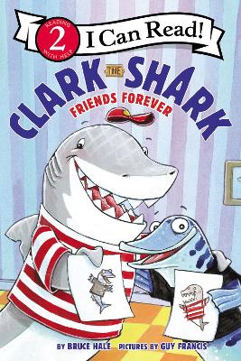 Clark the Shark: Friends Forever by Bruce Hale