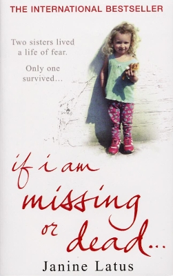 If I am Missing or Dead by Janine Latus