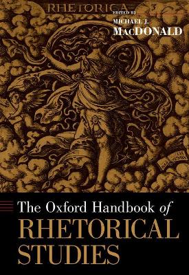 Oxford Handbook of Rhetorical Studies by Michael MacDonald