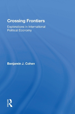 Crossing Frontiers: Explorations In International Political Economy by Benjamin Cohen