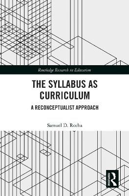 The Syllabus as Curriculum: A Reconceptualist Approach by Samuel D. Rocha